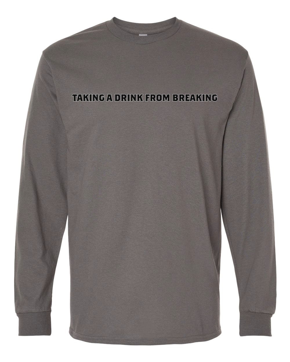 Drink From Breaking - Long Sleeve T-Shirt