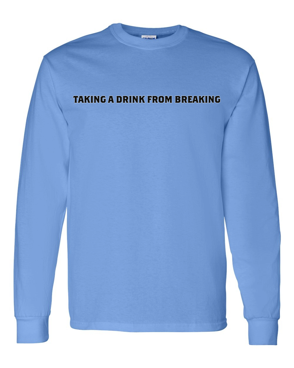 Drink From Breaking - Long Sleeve T-Shirt