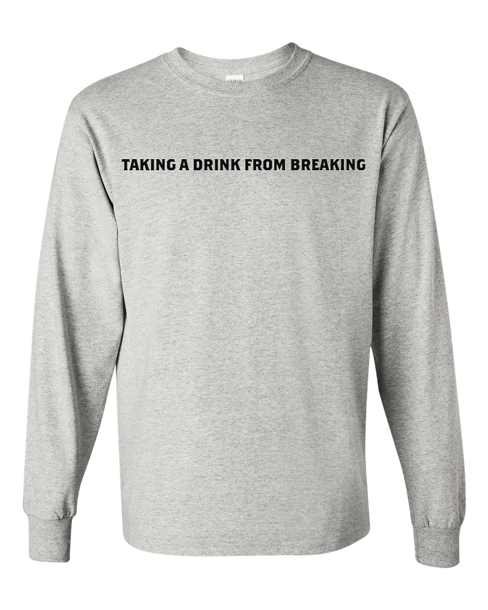 Drink From Breaking - Long Sleeve T-Shirt