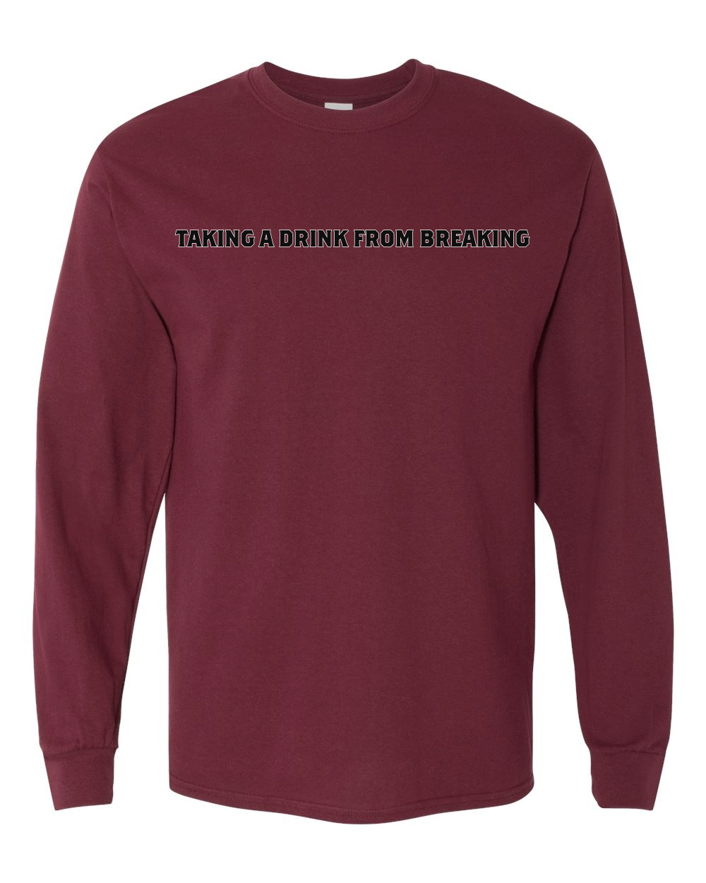 Drink From Breaking - Long Sleeve T-Shirt