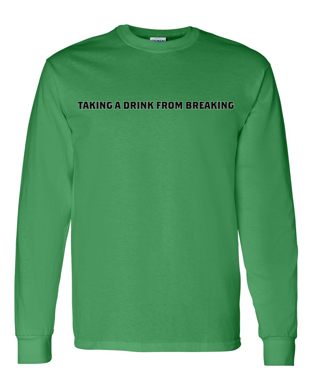 Drink From Breaking - Long Sleeve T-Shirt