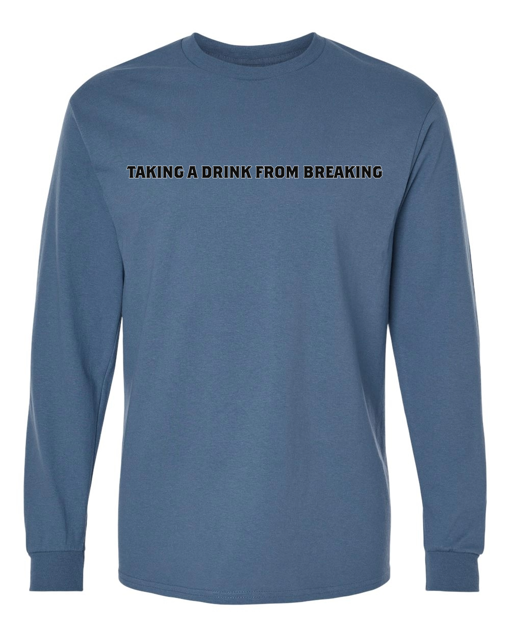 Drink From Breaking - Long Sleeve T-Shirt