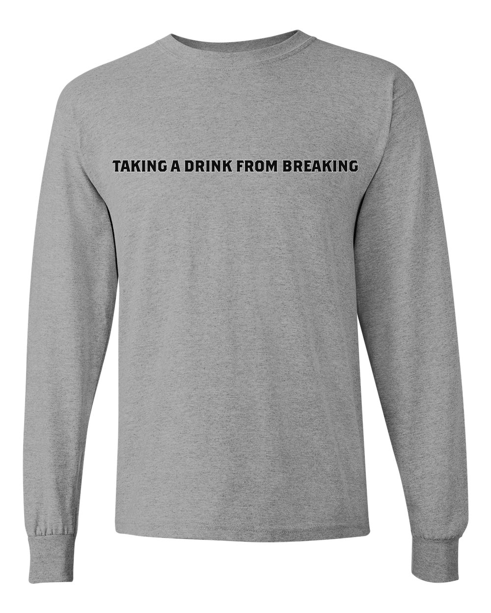 Drink From Breaking - Long Sleeve T-Shirt