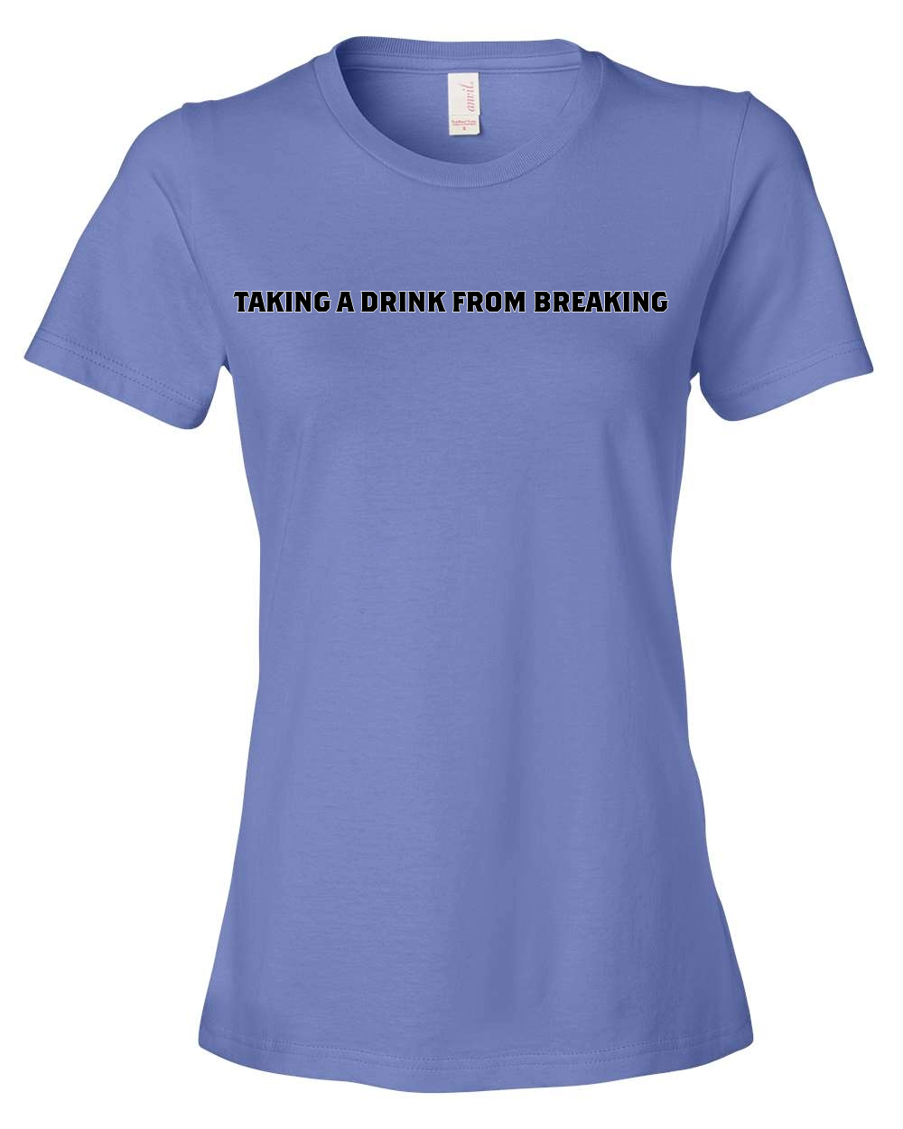 Drink From Breaking - Women’s Lightweight T-Shirt