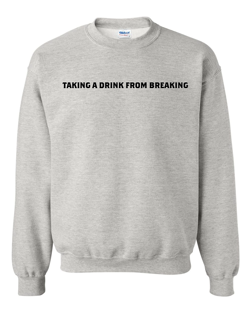 Drink From Breaking - Crewneck Sweatshirt