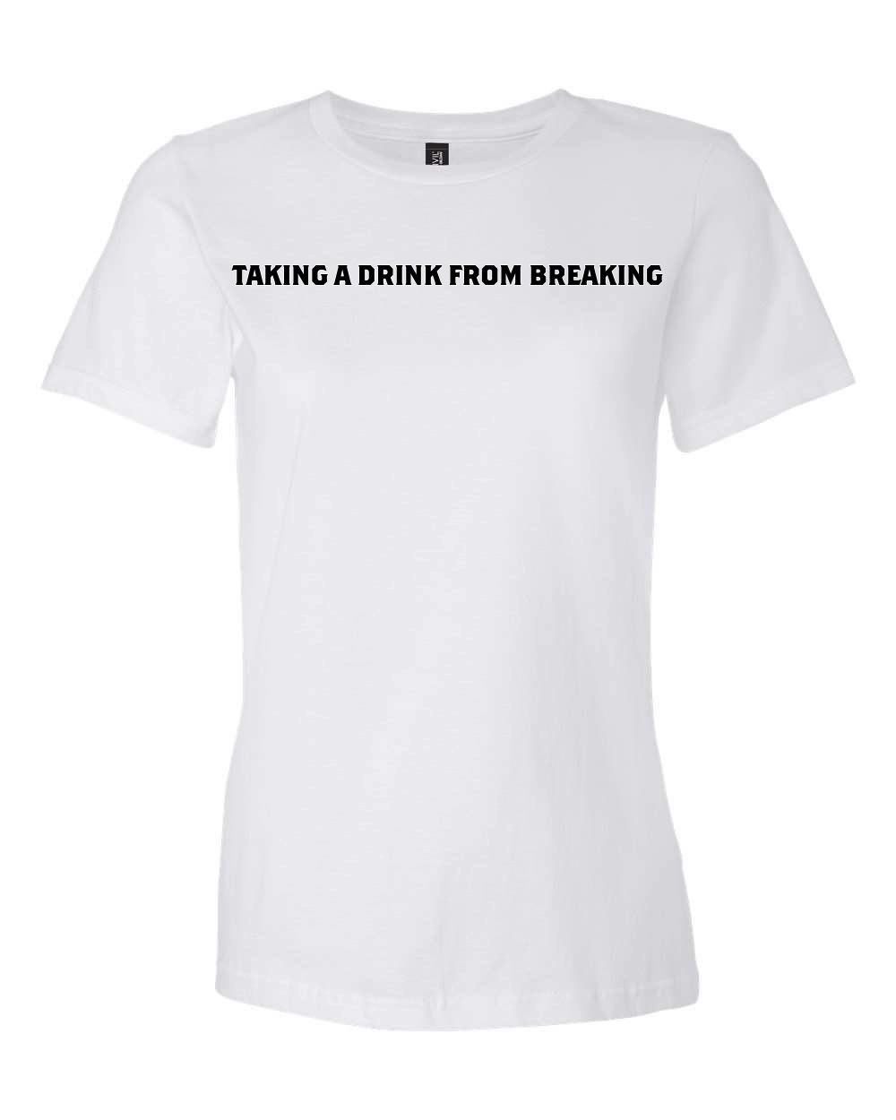 Drink From Breaking - Women’s Lightweight T-Shirt