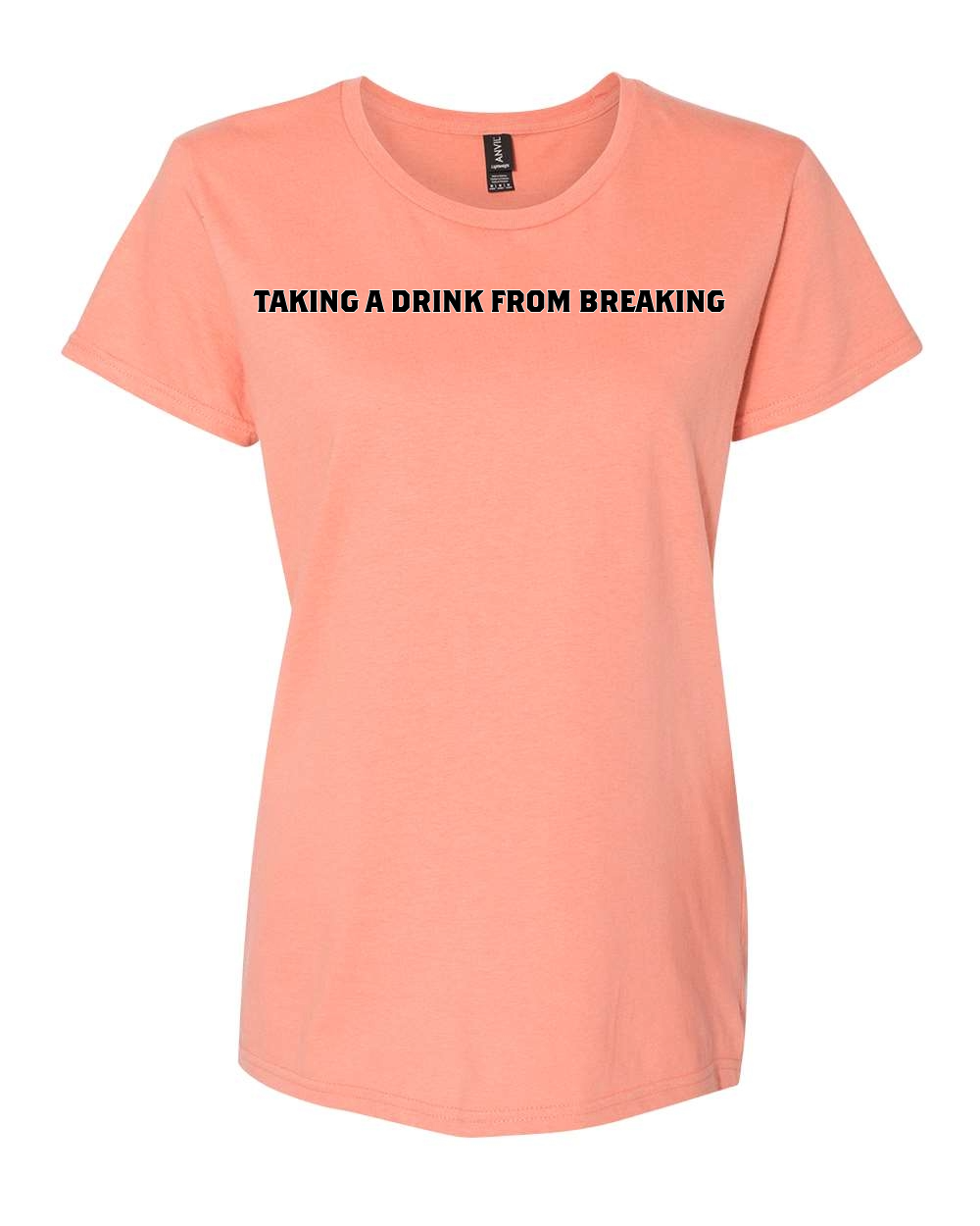 Drink From Breaking - Women’s Lightweight T-Shirt