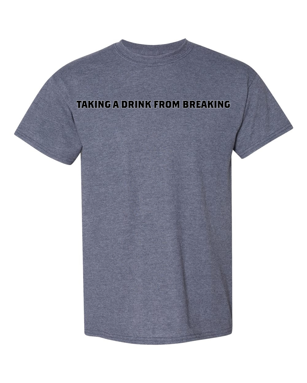 Drink From Breaking - Mens T-Shirt