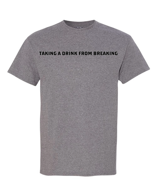 Drink From Breaking - Mens T-Shirt