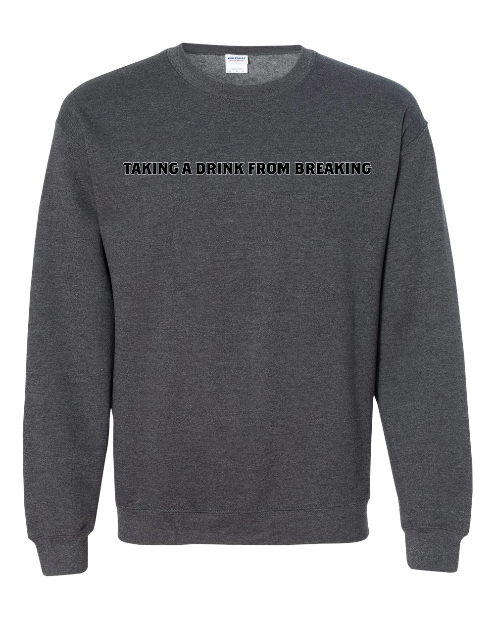 Drink From Breaking - Crewneck Sweatshirt