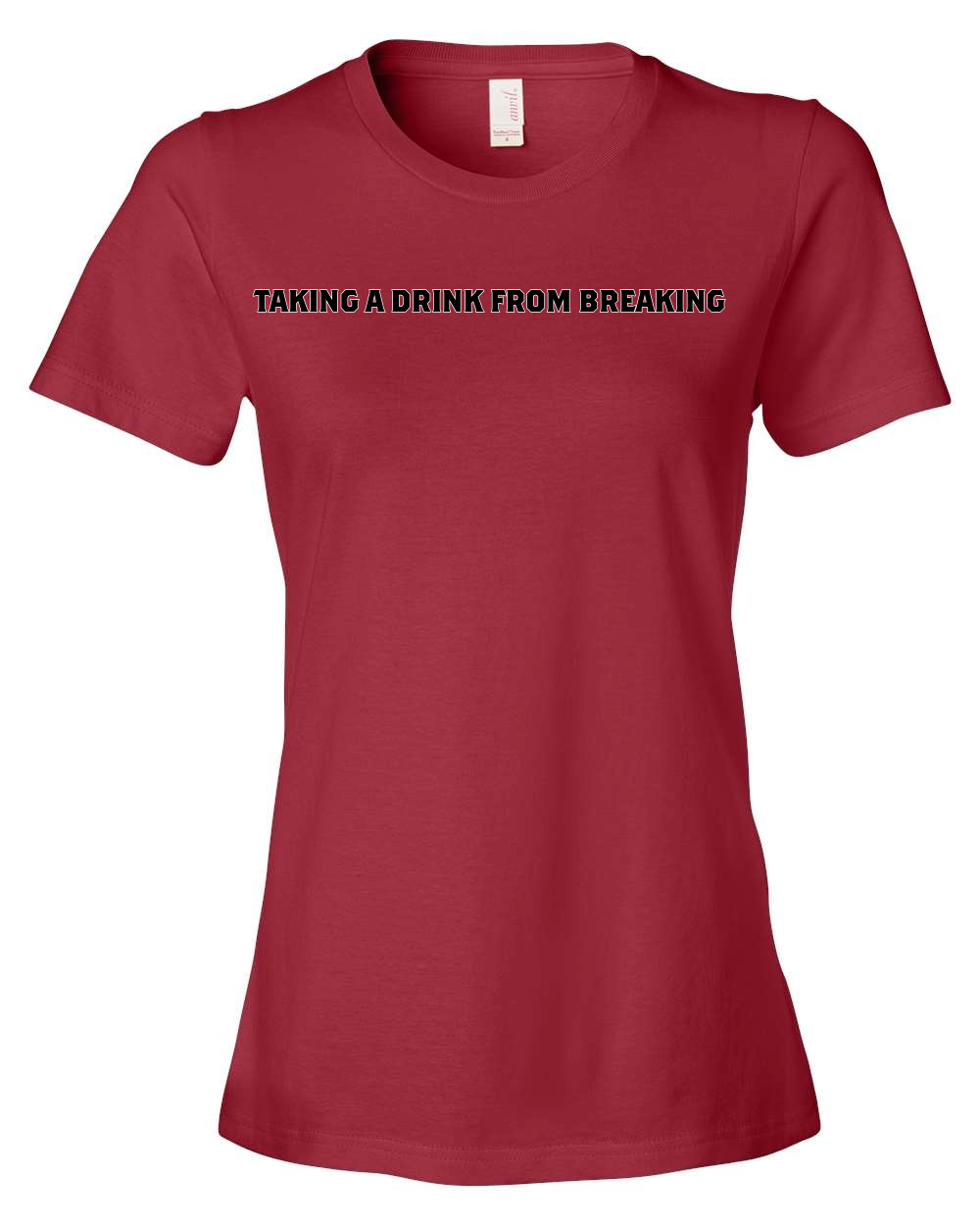 Drink From Breaking - Women’s Lightweight T-Shirt