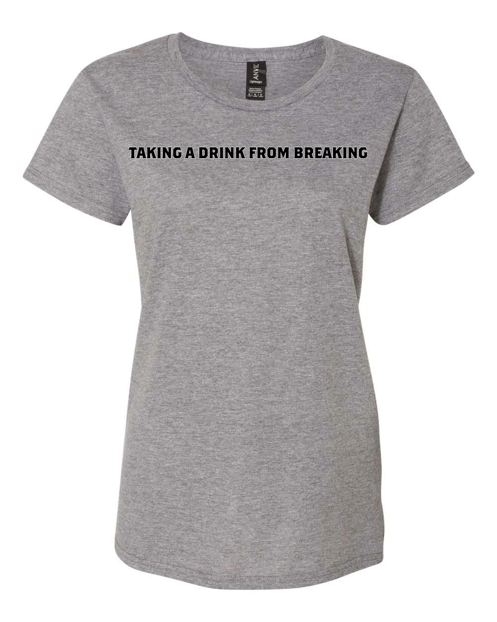 Drink From Breaking - Women’s Lightweight T-Shirt