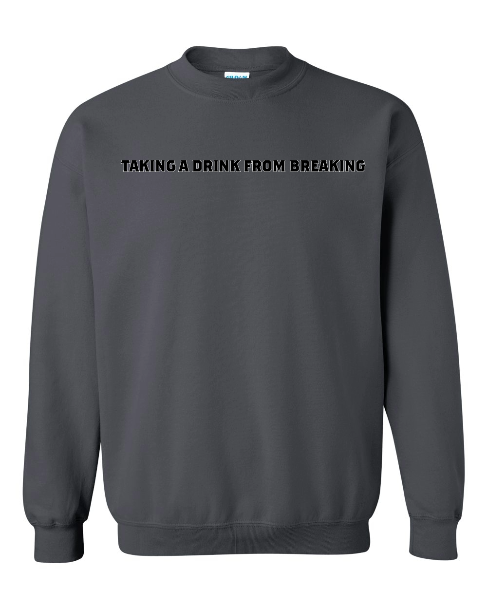 Drink From Breaking - Crewneck Sweatshirt